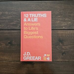 12 Truths & A Lie: Answers to Life's Biggest Questions by J. D. Greear Hardcover